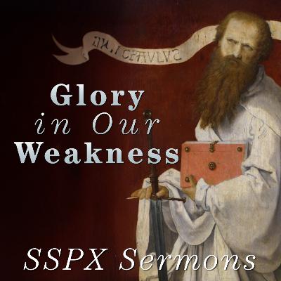 Glory in Our Weakness – SSPX Sermons