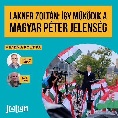 Lakner Zoltán: Így működik a Magyar Péter-jelenség