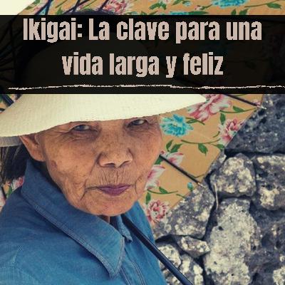 Para tener una vida larga, tienes que encontrar tu "Ikigai", es decir "Tu Razón de Ser". Para tener una vida larga, tienes que encontrar tu "Ikigai", es decir "Tu Razón de Ser".