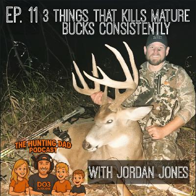 Ep. 11 | 3 things to Kill Mature Bucks CONSISTENTLY-with Jordan Jones
