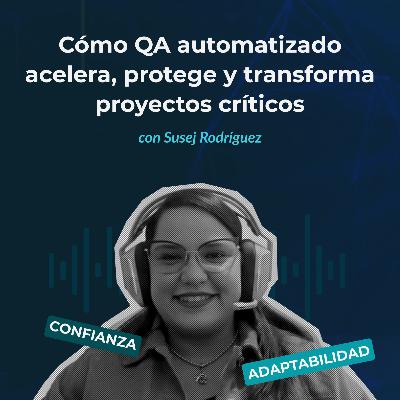 Episodio 134 - Cómo QA automatizado acelera, protege y transforma proyectos críticos