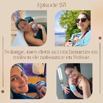 Episode 25 : Solange, mes deux accouchements en maison de naissance en Suisse
