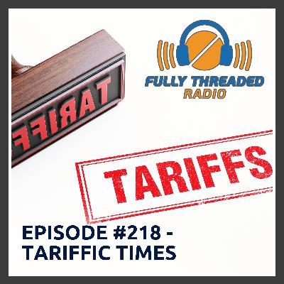 Episode #218 - Tariffic Times Episode #218 - Tariffic Times