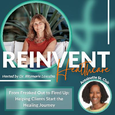 From Freaked Out to Fired Up: Helping Clients Step into Healing with Confidence
