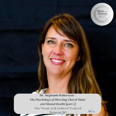 Episode 180: Episode 180 - Dr. Stephanie Robertson - The Psychology of Directing Choral Music and Mental Health [part 2] (An A&C Curated Episode)
