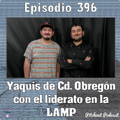 "Episodio 396: Yaquis de Cd. Obregón con el liderato en la LAMP"