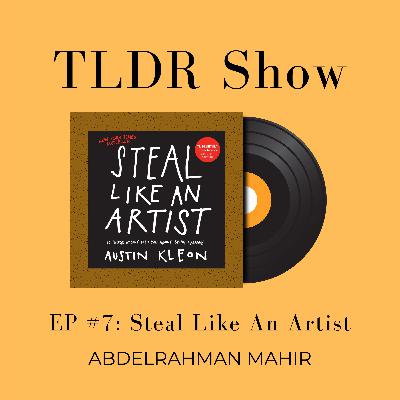 EP#7 Steal Like An Artist | TLDR Show EP#7 Steal Like An Artist | TLDR Show
