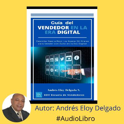 AudioLibro Guía del Vendedor en la Era Digital ( Pilar 7 y 8 ) Finalizando el Libro, por Andrés Eloy Delgado