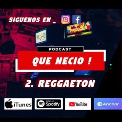2. Te gusta el Regueton ? Que necio !