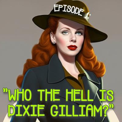 Ep. 101 Who The Heck Is Dixie Gilliam?