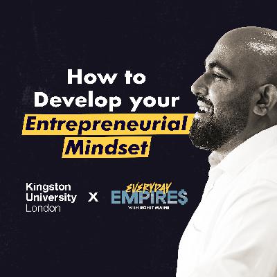How to Build an Entrepreneurial Mindset | Everyday Empires x Kingston University