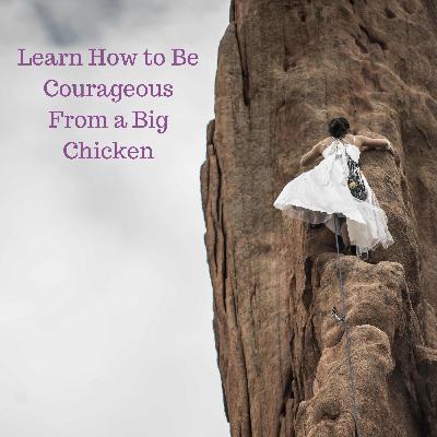 008: Learn How to Be Courageous From a Big Chicken