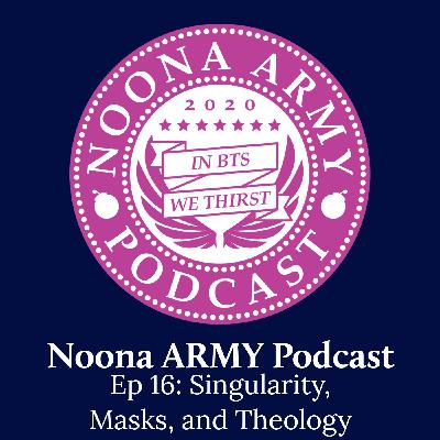 EP 16: Singularity, Masks, and Theology EP 16: Singularity, Masks, and Theology