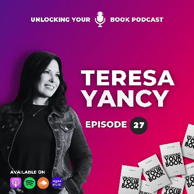 Unlocking Your Book | Episode 27 | Teresa Yancy Unlocking Your Book | Episode 27 | Teresa Yancy