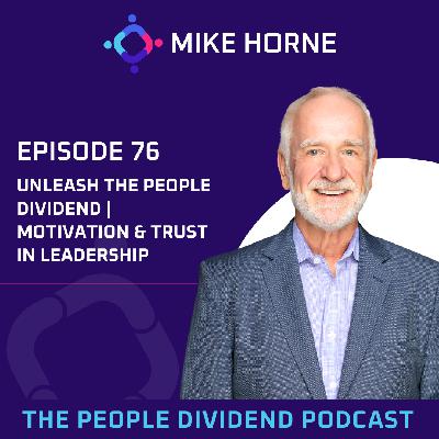Episode 076: Unleashing the People Dividend Through Trust and Motivation