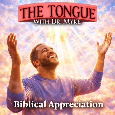 S6E17: Biblical Appreciation