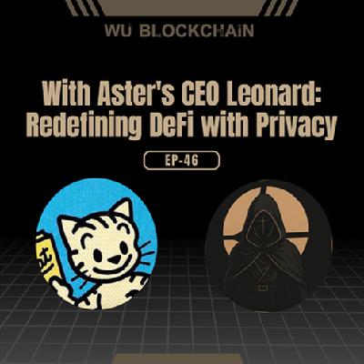 EP-46 With Aster's CEO Leonard: Redefining DeFi with Privacy EP-46 With Aster's CEO Leonard: Redefining DeFi with Privacy