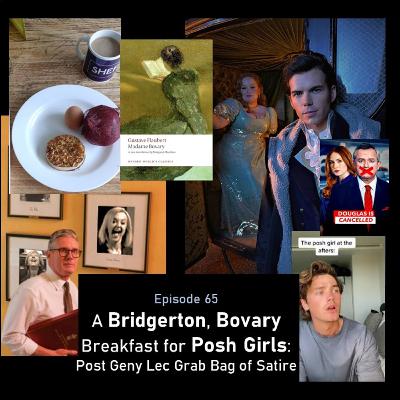 EP65. A Bridgerton, Bovary Breakfast for #PoshGirls: Post-GenyLex Grab Bag of Satire