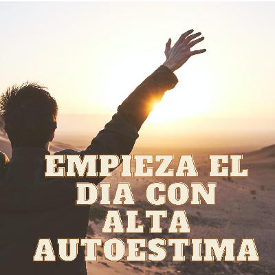 🎧 Amor Propio - Meditación de la Mañana - Empieza tu día con Alta Autoestima