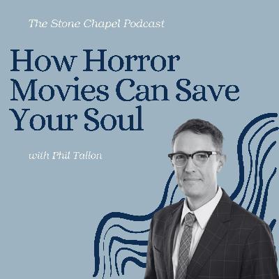 How Horror Movies Can Save Your Soul with Phil Tallon