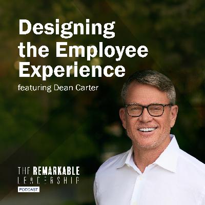 Designing the Employee Experience with Dean Carter