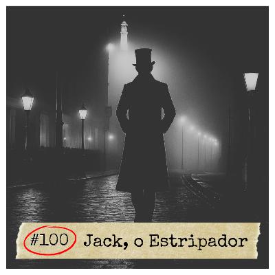 #100 - Jack, o Estripador | SERIAL KILLER