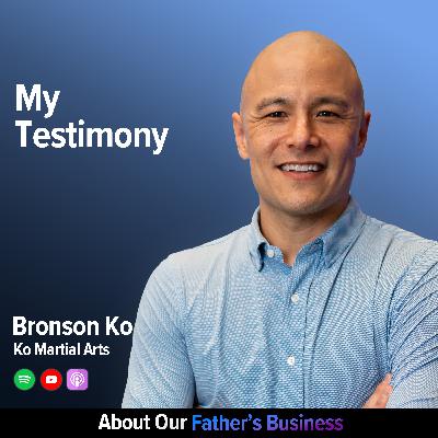 Bronson Ko - My Testimony Bronson Ko - My Testimony