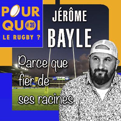 # 39 / Jérôme Bayle... Parce que fier de ses racines