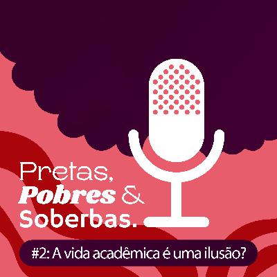 #02: A vida acadêmica é uma ilusão?