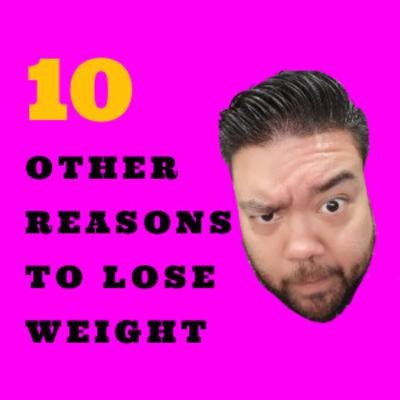 10 other Reasons to Lose Weight - S2Ep2 10 other Reasons to Lose Weight - S2Ep2