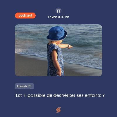 Est-il possible de déshériter ses enfants ?