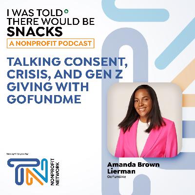 Talking Consent, Crisis, and Gen Z Giving with GoFundMe Talking Consent, Crisis, and Gen Z Giving with GoFundMe