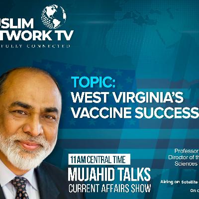 Mujahid Talks - West Virginia's Vaccine Success