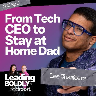 From Tech CEO to Stay-at-Home Dad: Powering Practical Allyship | Lee Chambers | S3 EP 03