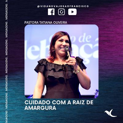 Cuidado com a raiz de amargura | Pra. Tatiana Oliveira Cuidado com a raiz de amargura | Pra. Tatiana Oliveira