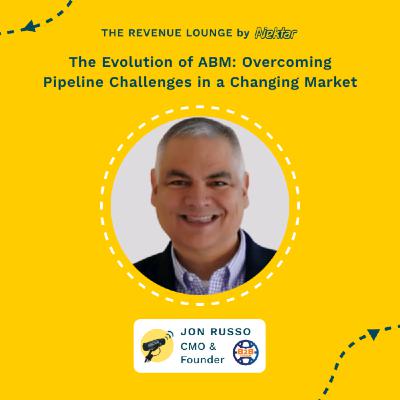The Evolution of ABM: Overcoming Pipeline Challenges in a Changing Market ft. Jon Russo
