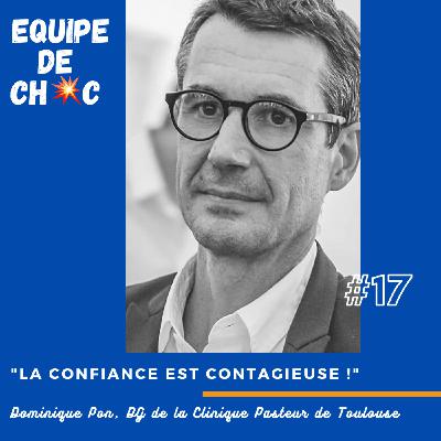 #17 - Dominique Pon - DG de la Clinique Pasteur de Toulouse - "La confiance est contagieuse "
