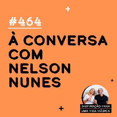 #464 - À Conversa com Nelson Nunes #464 - À Conversa com Nelson Nunes