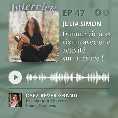 47. Julia Simon - Donner vie à sa vision avec une activité sur-mesure ! 47. Julia Simon - Donner vie à sa vision avec une activité sur-mesure !