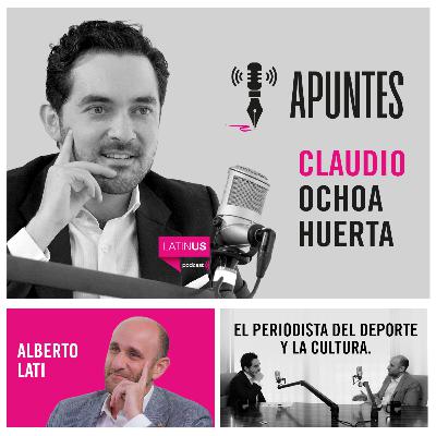 Apuntes con Claudio Ochoa Huerta | Alberto Lati: El periodista del deporte y la cultura