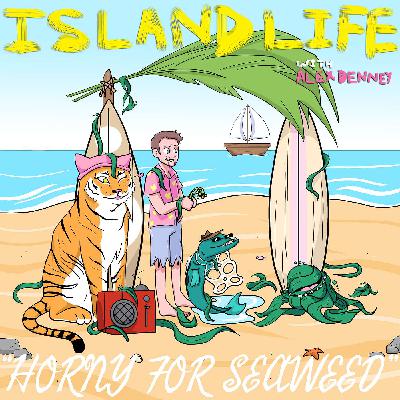 S3E4 - Horny for Seaweed (w/ Juel Taylor, Puma the Tigress, Maxwell the Baracudda, and Surfing Seaweed)