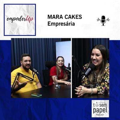 Mara Cakes - Episódio #2 - EmpoderUP - Tô sem papel Podcast