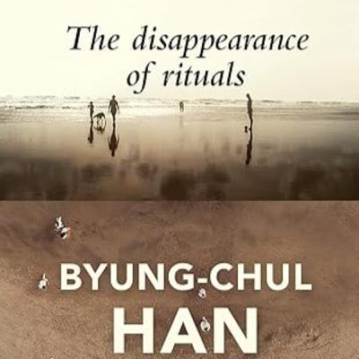 #126 The Disappearance of Rituals by Byung-Chul Han #126 The Disappearance of Rituals by Byung-Chul Han
