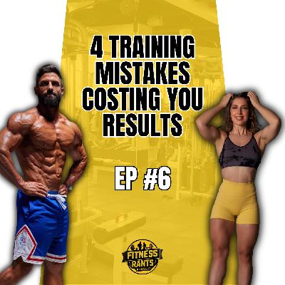 Episode 6 - 4 Training Mistakes Costing You Results