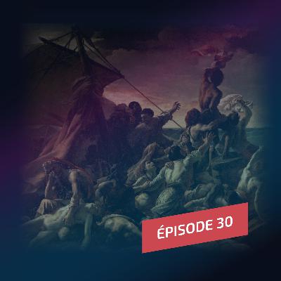 Episode 30 : La tragédie du Radeau de la Méduse