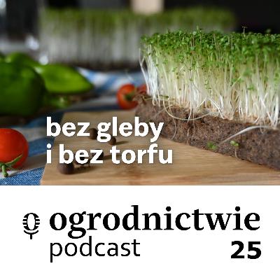 #025 bez gleby i bez torfu - o ogrodnictwie #025 bez gleby i bez torfu - o ogrodnictwie