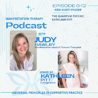 042 The Quantum Psychic Kathleen Pitt and Manifestation Therapy Judy Hawley 042 The Quantum Psychic Kathleen Pitt and Manifestation Therapy Judy Hawley