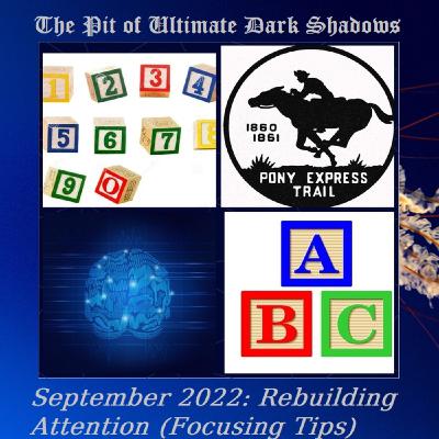 Episode 90: September 2022  Rebuilding Attention (Focusing Tips) Episode 90: September 2022  Rebuilding Attention (Focusing Tips)