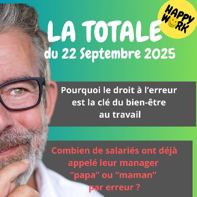 #2499- Happy Work - LA TOTALE - du 22 septembre 2025