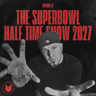 67 | The SuperBowl Half Time Show 2027